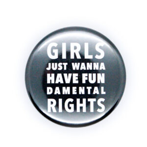 Button: "Girls wanna have Fun" - schwarz